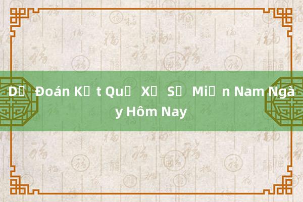 Dự Đoán Kết Quả Xổ Số Miền Nam Ngày Hôm Nay