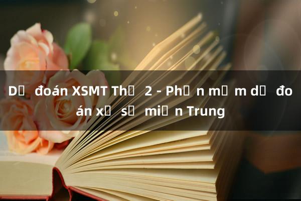 Dự đoán XSMT Thứ 2 - Phần mềm dự đoán xổ số miền Trung