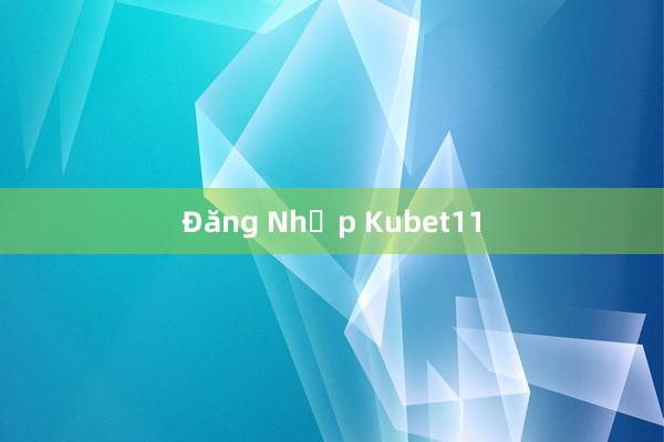 Đăng Nhập Kubet11