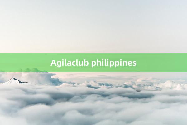 Agilaclub philippines